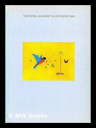Item #392316 The Royal Academy illustrated : 1984 A souvenir of the 216th Summer Exhibition....