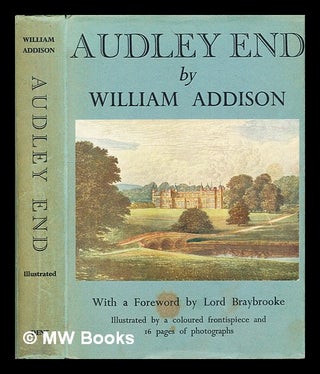 Item #392488 Audley End / With a foreword by Lord Braybrooke. William Sir Addison