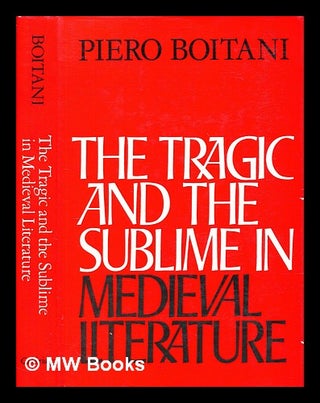 Item #392544 The tragic and the sublime in medieval literature. Piero Boitani