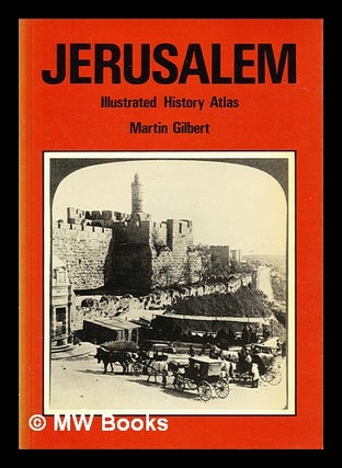 Item #392661 Jerusalem : illustrated history atlas. Martin Gilbert
