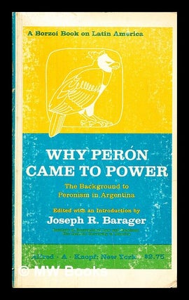 Item #392714 Why Perón came to power : the background to Peronism in Argentina. Joseph R. Barager