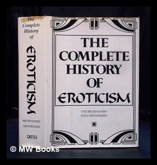 Item #392739 The complete history of eroticism. Ove Brusendorff, Poul Henningsen