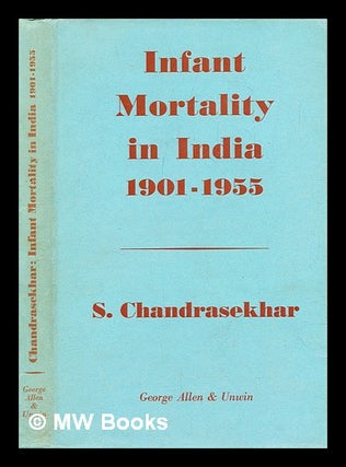 Item #392784 Infant mortality in India, 1901-55 : a matter of life and death. S. Chandrasekhar,...