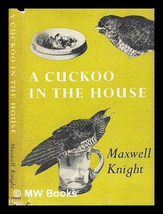 Item #392841 A Cuckoo in the House : An account of the rearing by the author of a young cuckoo....