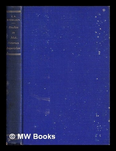 Item #392922 Studies in Mid-Victorian imperialism / C.A. Bodelsen. C. A. Bodelsen, Carl Adolf.
