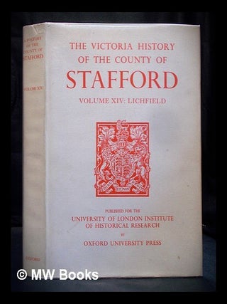 Item #392977 The Victoria History of the county of Stafford - Volume 14 : Lichfield. Michael W....