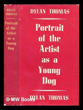Item #392987 Portrait of the artist as a young dog. Dylan Thomas