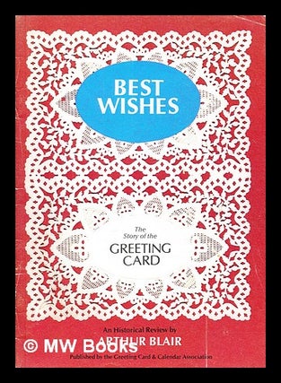 Item #393068 Best wishes : the story of the greeting card : an historical review. Arthur Blair