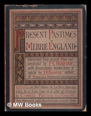 Item #393076 Present pastimes of merrie England / interpreted from ancient mss. and annotated by...