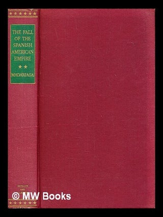 Item #393145 The fall of the Spanish American empire. Salvador de Madariaga