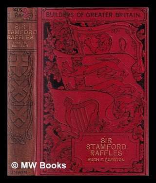 Item #393183 Sir Stamford Raffles : England in the Far East / by Hugh Edward Egerton. Hugh Edward...