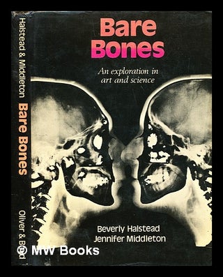 Item #393199 Bare bones : an exploration in art and science. Beverly Halstead, Jennifer Middleton