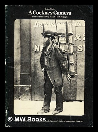 Item #393236 A cockney camera : London's social history recorded in photographs. Gordon Winter