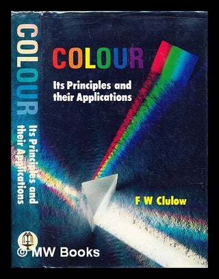 Item #393274 Colour, its principles and their applications. Frederick William Clulow