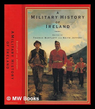 Item #393462 A military history of Ireland / edited by Thomas Bartlett and Keith Jeffery. Thomas....