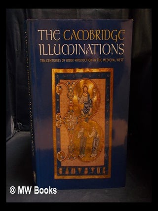 Item #393793 The Cambridge illuminations : ten centuries of book production in the Medieval west...