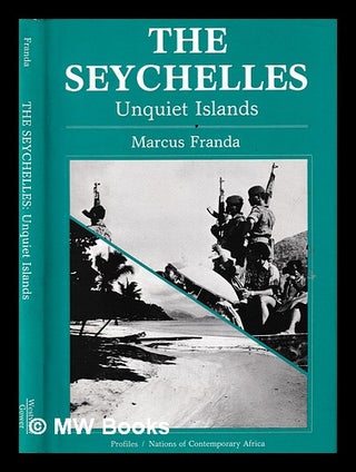 Item #393861 The Seychelles : unquiet islands / Marcus Franda. Marcus F. Franda