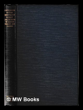 Item #393983 Catalogue of the Montague Guest collection of badges, tokens and passes : presented...
