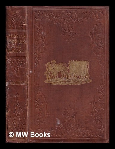 Item #393991 The Russian shores of the Black Sea in the Autumn of 1852 : with a voyage down the Volga, and a tour through the country of the Don Cossacks / Laurence Oliphant, author of "A journey to Nepaul. Laurence Oliphant.