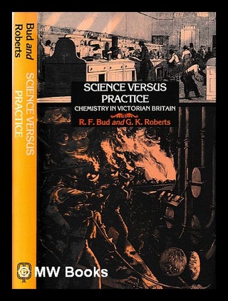 Item #394004 Science versus practice : chemistry in Victorian Britain / Robert Bud and Gerrylynn...