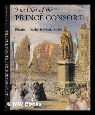 Item #394024 The cult of the Prince Consort / Elisabeth Darby, Nicola Smith. Elisabeth Darby, 1951