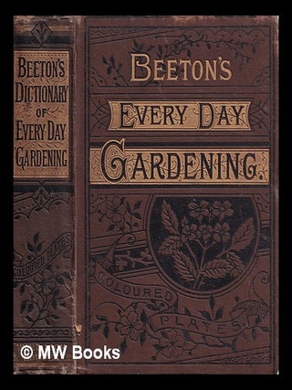 Item #394097 Beeton's dictionary of every-day gardening : constituting a popular cyclopædia of...