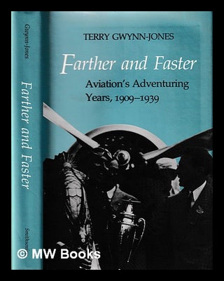 Item #394149 Farther and faster : aviation's adventuring years, 1909-1939 / Terry Gwynn-Jones....