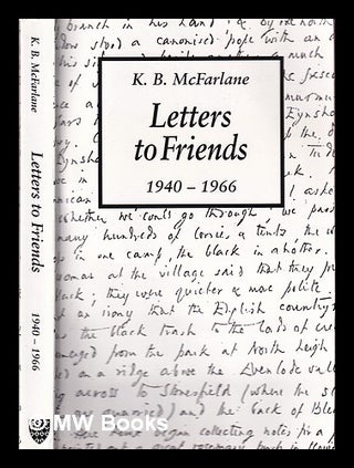 Item #394200 Letters to friends, 1940-1966 / K.B. McFarlane ; edited by Gerald Harriss ; with a...