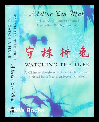 Item #394281 Watching the tree : a Chinese daughter reflects on happiness, tradition and...