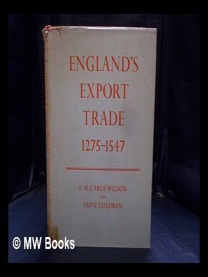 Item #394353 England's export trade, 1275-1547. E. M. Carus-Wilson, Olive Coleman, Eleanora Mary