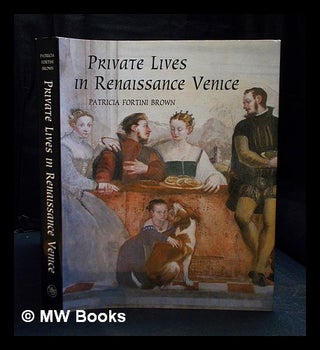 Item #394375 Private lives in Renaissance Venice : art, architecture, and the family / Patricia...