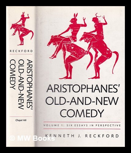 Item #394484 Aristophanes' old-and-new comedy Vol. 1 Six essays in perspective. / by Kenneth J. Reckford. Kenneth J. Reckford.