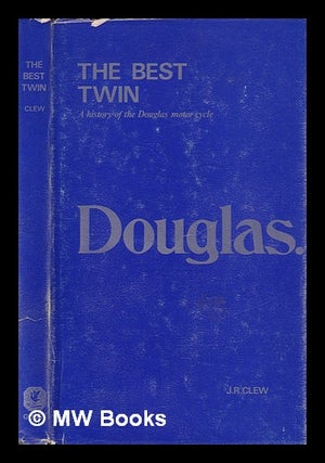 Item #394514 The best twin : the story of the Douglas motor cycle / (by) J.R. Clew. Jeff Clew, 1928