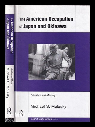 Item #394515 The American occupation of Japan and Okinawa : literature and memory / Michael S....