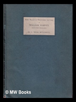 Item #394517 Some recently discovered letters of William Harvey, with other miscellanea / by S....