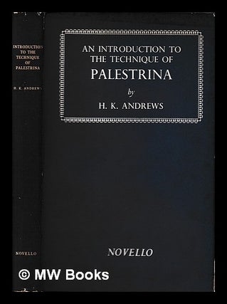 Item #394563 An introduction to the technique of Palestrina. H. K. Andrews, Herbert Kennedy