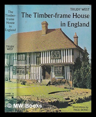 Item #394765 The timber-frame house in England / Trudy West ; photographs and drawings by Paul...