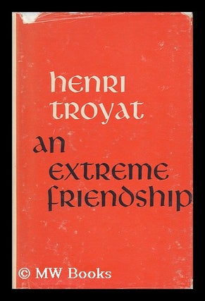 Item #39479 An Extreme Friendship / Translated by Eugene Paul. Henri Troyat