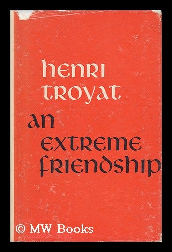 Item #39479 An Extreme Friendship / Translated by Eugene Paul. Henri Troyat.