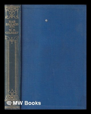 Item #394803 The Bab ballads : with which are included Songs of a Savoyard / by W. S. Gilbert ;...