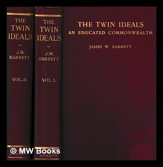 Item #394812 The twin ideals : an educated commonwealth / Vol. I-II, by James W. Barrett. James...