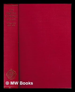 Item #394826 The British economy, 1945-1950. / Edited by G.D.N. Worswick and P.H. Ady. G. D. N....