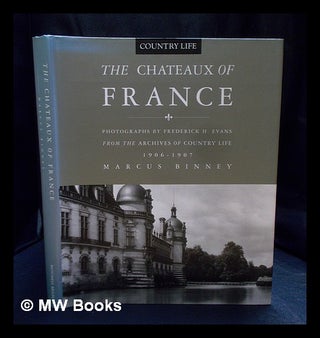 Item #394856 The Chateaux of France : from the archives of Country life, 1897-1939 / Marcus...