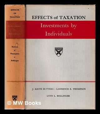Item #394906 Effects of taxation : investments by individuals / J. Keith Butters, Lawrence E....