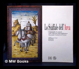 Item #394943 Lo scaffale dell'arca : iconografia di animali nelle collezioni della Biblioteca...
