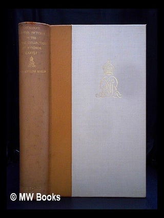 Item #394951 Catalogue of the principal pictures in the royal collection at Windsor castle. C. H....
