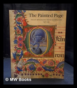 Item #395024 The Painted page : Italian Renaissance book illumination, 1450-1550 / edited by...
