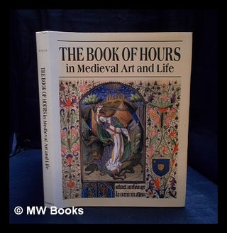 Item #395028 The Book of Hours in medieval art and life / Roger S. Wieck ; with essays by...