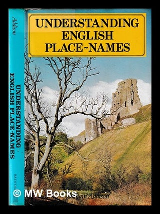 Item #395141 Understanding English place-names / Sir William Addison. William Sir Addison