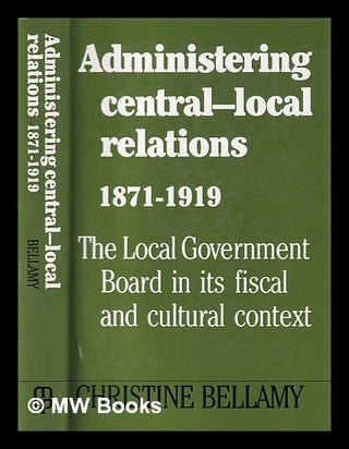 Item #395180 Administering central-local relations, 1871-1919 : the local government board in its...